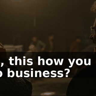 Yeah, this how you used to do business?