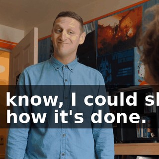 You know, I could show you how it's done.