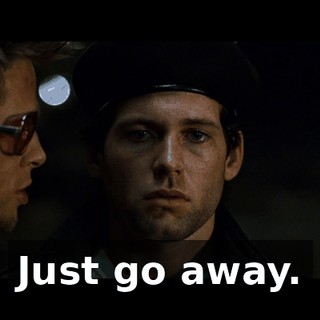Just go away.