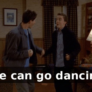 ♪ We can go dancing ♪