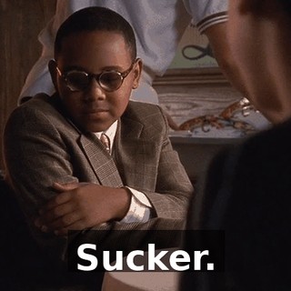 Sucker.