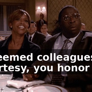 esteemed colleagues of courtesy, you honor me.