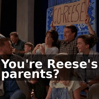You're Reese's parents?