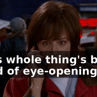 This whole thing's been kind of eye-opening.
