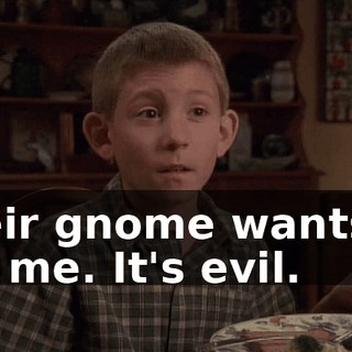 Their gnome wants to eat me. It's evil.