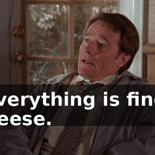 Everything is fine, Reese.