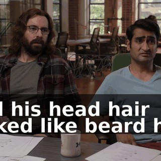 And his head hair looked like beard hair.