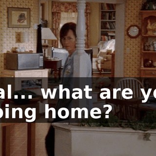 Hal... what are you doing home?