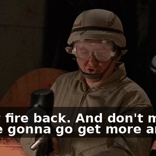 Don't fire back. And don't move. We're gonna go get more ammo.