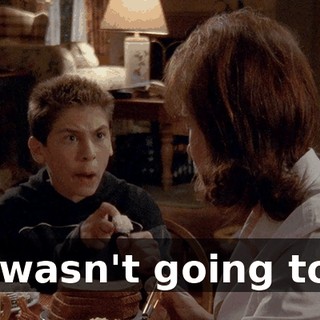 I wasn't going to!