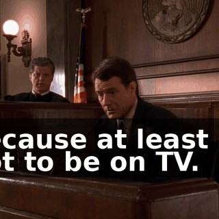 because at least he got to be on TV.