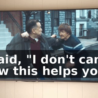 I said, "I don't care how this helps you."