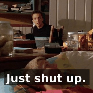 Just shut up.