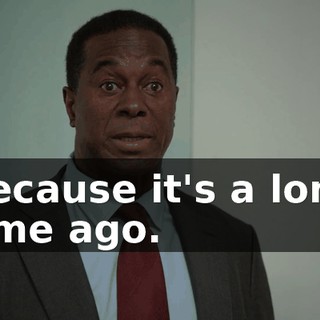 Because it's a long time ago.