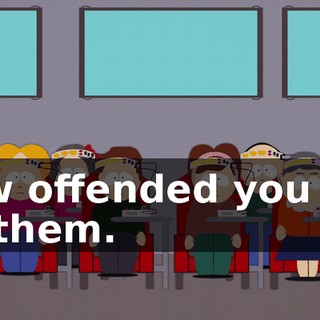 how offended you are by them.