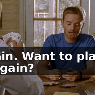 Gin. Want to play again?