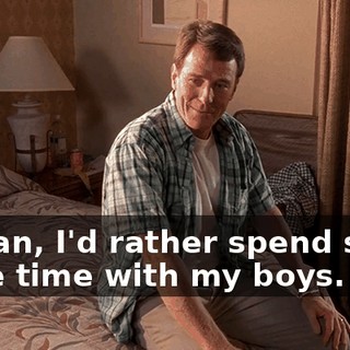 I mean, I'd rather spend some more time with my boys.