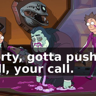 Morty, gotta push or pull, your call.
