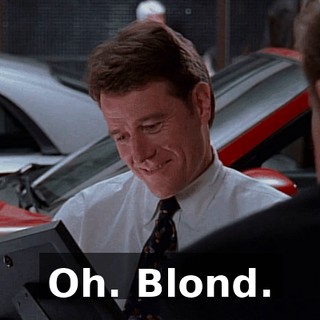 Oh. Blond.