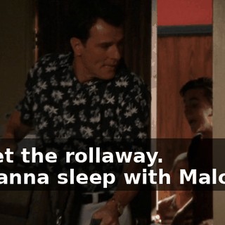 - I get the rollaway. - I wanna sleep with Malcolm.