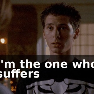 I'm the one who suffers