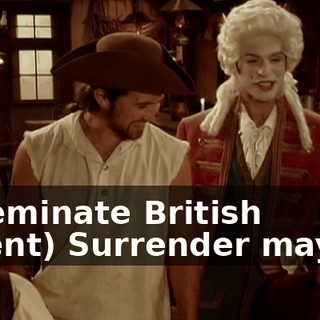 (effeminate British accent) Surrender maybe?