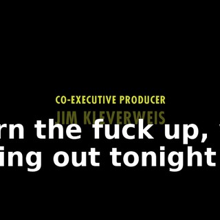 ♪ Turn the fuck up, we going out tonight ♪