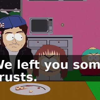 We left you some crusts.