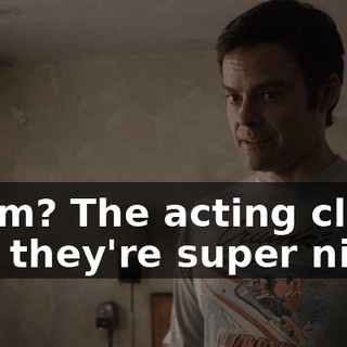 Them? The acting class, and they're super nice.