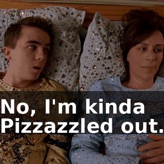 No, I'm kinda Pizzazzled out.