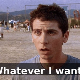 Whatever I want?