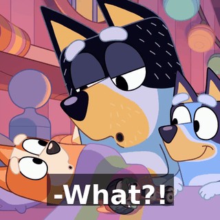 -What?!