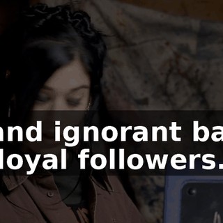 ...and ignorant band of loyal followers.