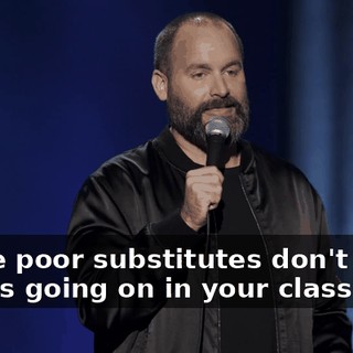 These poor substitutes don't know what's going on in your class.