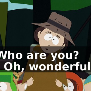 Who are you? - Oh, wonderful!