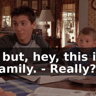 - but, hey, this is family. - Really?