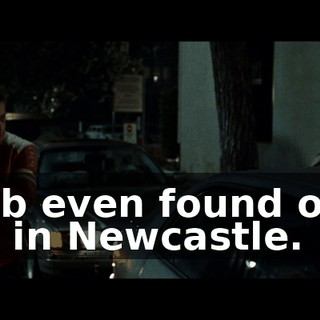 Bob even found one up in Newcastle.
