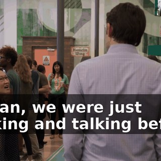I mean, we were just walking and talking before.