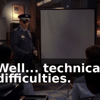 Well... technical difficulties.