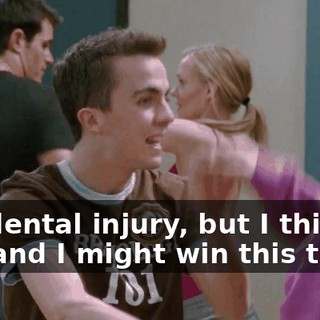 accidental injury, but I think you and I might win this thing.