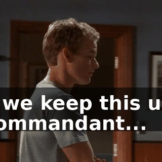 If we keep this up, Commandant...