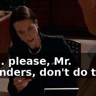 No... please, Mr. Saunders, don't do that.