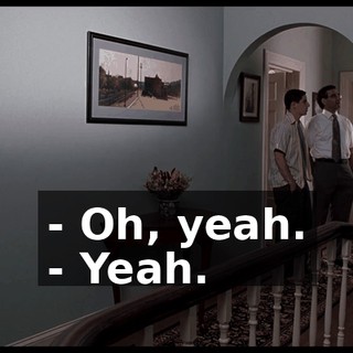- Oh, yeah. - Yeah.
