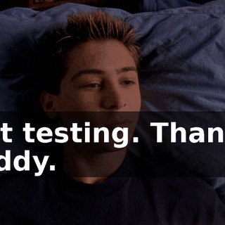 Just testing. Thanks, buddy.