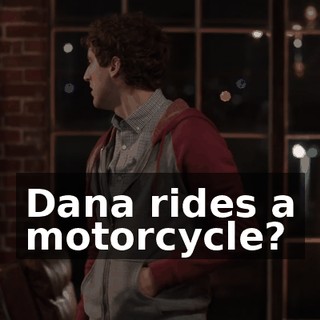 Dana rides a motorcycle?
