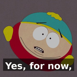 Yes, for now,