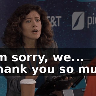 - I'm sorry, we... - Thank you so much.