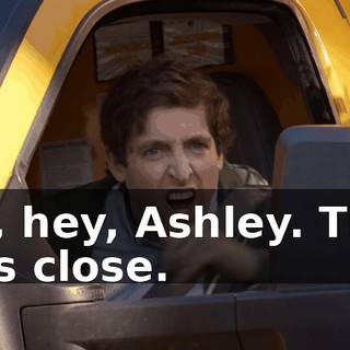 Oh, hey, Ashley. That was close.