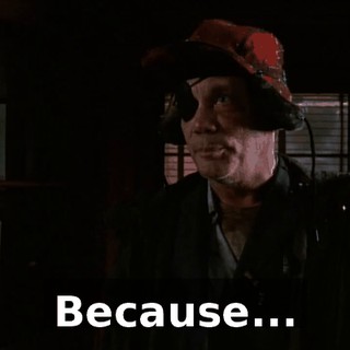Because...