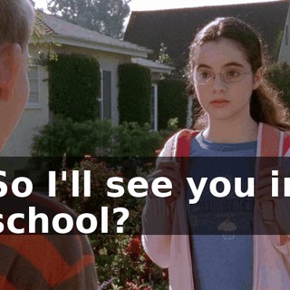So I'll see you in school?